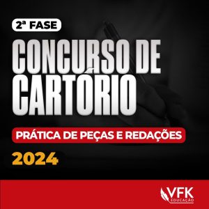 2ª Fase – Concurso de Cartório – Prática de Peças e Redações – 2024