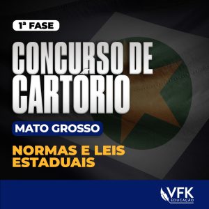 1ª Fase – Concurso de Cartório/Mato Grosso – Normas e Leis Estaduais
