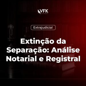 Extinção da Separação: Análise Notarial e Registral