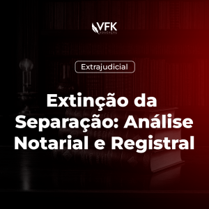 Extinção da Separação: Análise Notarial e Registral