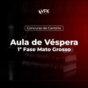 1ª Fase – Concurso de Cartório – Mato Grosso – Aula de Véspera
