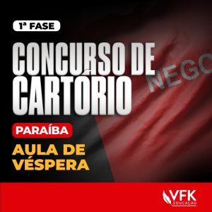 1ª Fase – Concurso de Cartório – Paraíba – Aula de Véspera