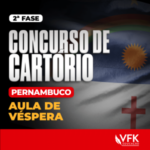 2ª Fase – Concurso de Cartório – Pernambuco – Aula de Véspera