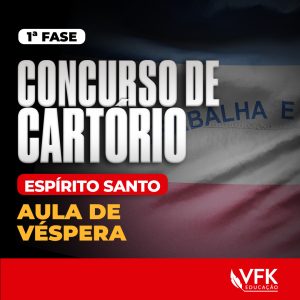 1ª Fase – Concurso de Cartório – Espírito Santos – Aula de Véspera