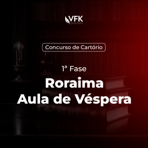 1ª Fase – Concurso de Cartório – Roraima – Aula de Véspera