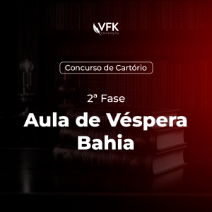 2ª Fase – Concurso de Cartório – Bahia – Aula de Véspera